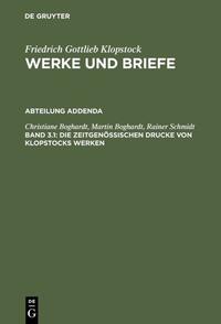 Friedrich Gottlieb Klopstock: Werke und Briefe. Abteilung Addenda / Die zeitgenössischen Drucke von Klopstocks Werken