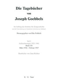 Die Tagebücher von Joseph Goebbels. Aufzeichnungen 1923-1941. April 1934 - Februar 1937 / März 1936 - Februar 1937