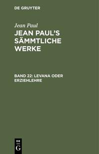 Jean Paul: Jean Paul’s Sämmtliche Werke / Levana oder Erziehlehre