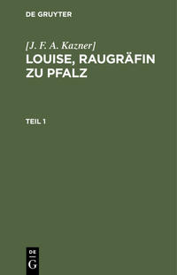 Louise, Raugräfin zu Pfalz. Teil 1