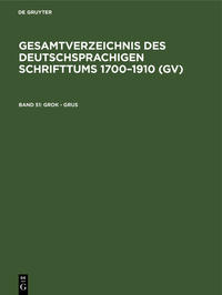 Gesamtverzeichnis des deutschsprachigen Schrifttums 1700–1910 (GV) / Grok - Grus