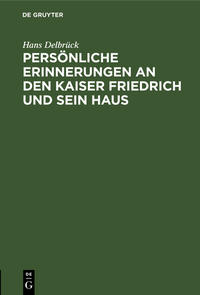 Persönliche Erinnerungen an den Kaiser Friedrich und sein Haus