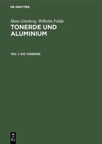 Hans Ginsberg; Wilhelm Fulda: Tonerde und Aluminium / Die Tonerde