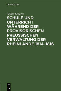 Schule und Unterricht während der provisorischen preussischen Verwaltung der Rheinlande 1814–1816