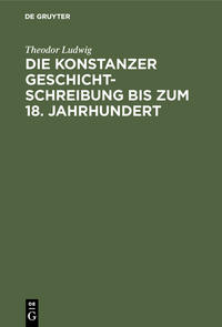 Die Konstanzer Geschichtschreibung bis zum 18. Jahrhundert