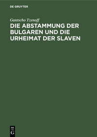 Die Abstammung der Bulgaren und die Urheimat der Slaven