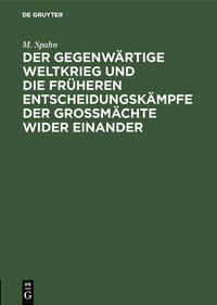 Der gegenwärtige Weltkrieg und die früheren Entscheidungskämpfe der Großmächte wider einander