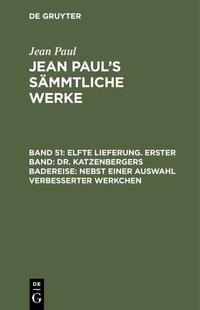 Jean Paul: Jean Paul’s Sämmtliche Werke / Elfte Lieferung. Erster Band: Dr. Katzenbergers Badereise; nebst einer Auswahl verbesserter Werkchen