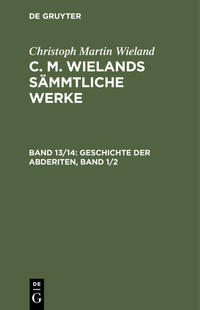 Christoph Martin Wieland: C. M. Wielands Sämmtliche Werke / Geschichte der Abderiten, Band 1/2