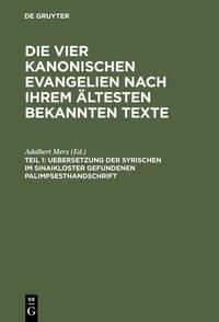 Die vier kanonischen Evangelien nach ihrem ältesten bekannten Texte / Uebersetzung der syrischen im Sinaikloster gefundenen Palimpsesthandschrift