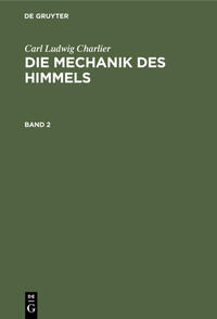 Carl Ludwig Charlier: Die Mechanik des Himmels / Carl Ludwig Charlier: Die Mechanik des Himmels. Band 2