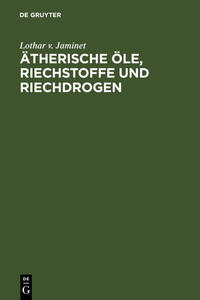 Ätherische Öle, Riechstoffe und Riechdrogen