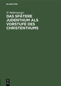 Das spätere Judenthum als Vorstufe des Christenthums