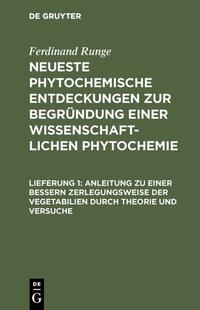 Ferdinand Runge: Neueste phytochemische Entdeckungen zur Begründung... / Anleitung zu einer bessern Zerlegungsweise der Vegetabilien durch Theorie und Versuche