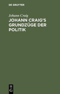 Johann Craig’s Grundzüge der Politik