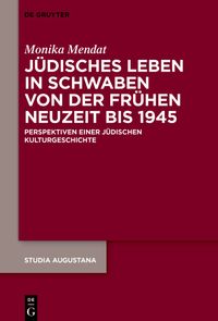Jüdisches Leben in Schwaben von der Frühen Neuzeit bis 1945