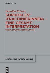 Sophokles’ ›Trachinierinnen‹ – Eine Gesamtinterpretation