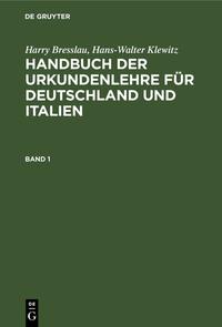 Harry Bresslau; Hans-Walter Klewitz: Handbuch der Urkundenlehre für... / Harry Bresslau; Hans-Walter Klewitz: Handbuch der Urkundenlehre für.... Band 1