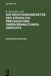 Die Rechtsgrundsätze des Königlich Preussischen Oberverwaltungsgerichts / Die Rechtsgrundsätze des Königlich Preussischen Oberverwaltungsgerichts. 1899, Ergänzungsband