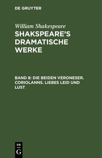 William Shakespeare: Shakspeare’s dramatische Werke / Die beiden Veroneser. Coriolanns. Liebes Leid und Lust