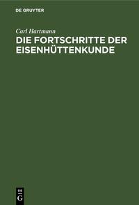 Die Fortschritte der Eisenhüttenkunde
