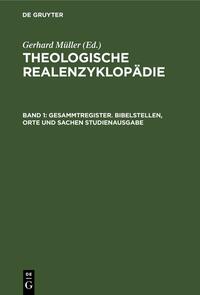 Theologische Realenzyklopädie / Gesammtregister. Bibelstellen, Orte und Sachen Studienausgabe