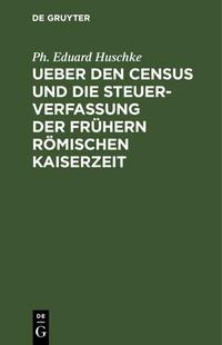 Ueber den Census und die Steuerverfassung Ueber den Census und die Steuerverfassung der frühern Römischen Kaiserzeit