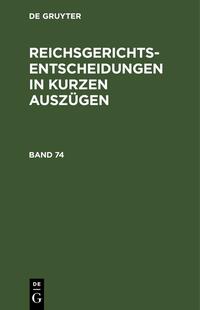 Reichsgerichts-Entscheidungen in kurzen Auszügen / Strafsachen. Band 74