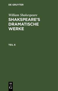 William Shakespeare: Shakspeare’s dramatische Werke / William Shakespeare: Shakspeare’s dramatische Werke. Teil 6