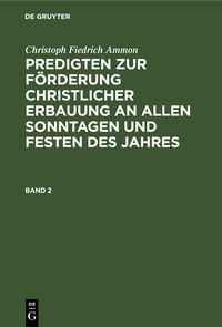 Predigten zur Förderung christlicher Erbauung an allen Sonntagen und Festen des Jahres. Band 2