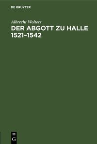 Der Abgott zu Halle 1521–1542