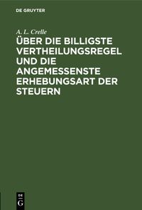 Über die billigste Vertheilungsregel und die angemessenste Erhebungsart der Steuern