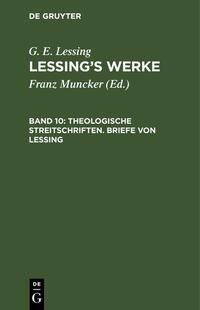 G. E. Lessing: Lessing’s Werke / Theologische Streitschriften. Briefe von Lessing