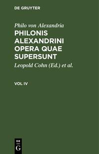 Philo von Alexandria: Philonis Alexandrini opera quae supersunt / Philo von Alexandria: Philonis Alexandrini opera quae supersunt. Vol IV