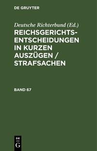 Reichsgerichts-Entscheidungen in kurzen Auszügen / Strafsachen / Reichsgerichts-Entscheidungen in kurzen Auszügen / Strafsachen. Band 67