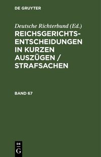 Reichsgerichts-Entscheidungen in kurzen Auszügen / Strafsachen. Band 67