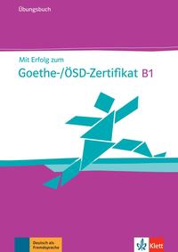 Mit Erfolg zum Goethe-/ÖSD-Zertifikat B1 – Übungsbuch