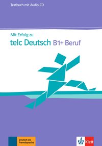 Mit Erfolg zu telc Deutsch B1 + Beruf – Testbuch