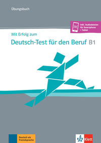 Mit Erfolg zum Deutsch-Test für den Beruf B1 – Übungsbuch