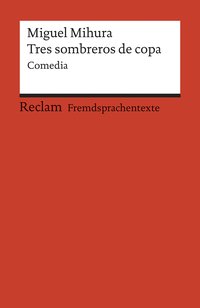 Tres sombreros de copa. Comedia en tres actos. Spanischer Text mit deutschen Worterklärungen. B2 (GER)