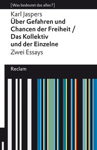 »Über Gefahren und Chancen der Freiheit« und »Das Kollektiv und der Einzelne«. Zwei Essays. [Was bedeutet das alles?]