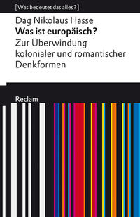 Was ist europäisch? Zur Überwindung kolonialer und romantischer Denkformen. [Was bedeutet das alles?]