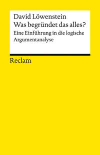 Was begründet das alles?. Eine Einführung in die logische Argumentanalyse