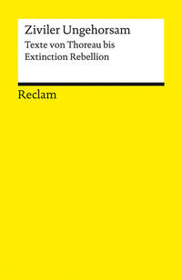 Ziviler Ungehorsam. Texte von Thoreau bis Extinction Rebellion