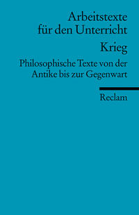 Krieg. Philosophische Texte von der Antike bis zur Gegenwart