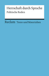 Herrschaft durch Sprache. Politische Reden. Für die Sekundarstufe (Texte und Materialien für den Unterricht)