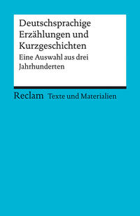 Deutschsprachige Erzählungen und Kurzgeschichten. Eine Auswahl aus drei Jahrhunderten. Für die Sekundarstufe II. [Texte und Materialien für den Unterricht]