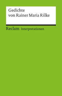 Interpretationen: Gedichte von Rainer Maria Rilke