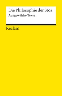 Die Philosophie der Stoa. Ausgewählte Texte