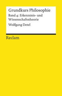 Grundkurs Philosophie / Erkenntnis- und Wissenschaftstheorie. Band 4: Erkenntnis- und Wissenschaftstheorie